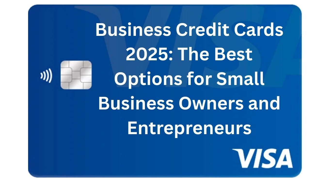 Business Credit Cards 2025 The Best Options for Small Business Owners and Entrepreneurs