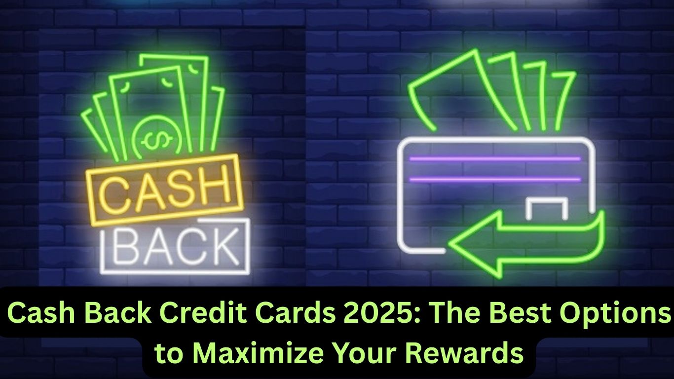 Cash Back Credit Cards 2025 The Best Options to Maximize Your Rewards