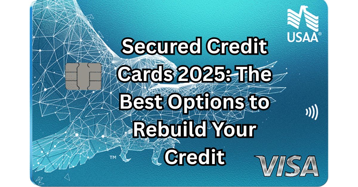 Secured Credit Cards 2025: The Best Options to Rebuild Your Credit